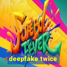 deepfake twice